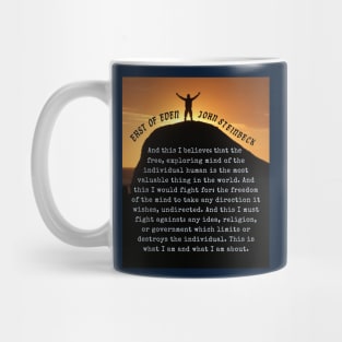 John Steinbeck quote: And this I believe: that the free, exploring mind of the individual human is the most valuable thing in the world. Mug